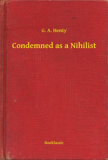 Condemned as a Nihilist - G. A. Henty