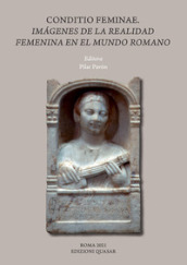 Conditio feminae. Imagenes de la realidad femenina en el mundo romano