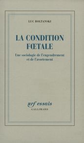 La Condition fœtale. Une sociologie de l engendrement et de l avortement