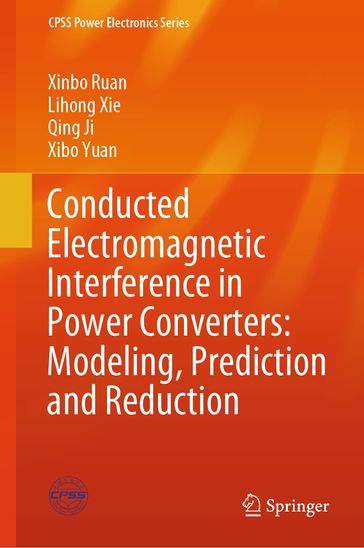 Conducted Electromagnetic Interference in Power Converters: Modeling, Prediction and Reduction - Xinbo Ruan - Lihong Xie - Qing Ji - Xibo Yuan