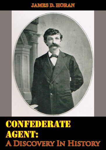 Confederate Agent: A Discovery In History - James D. Horan