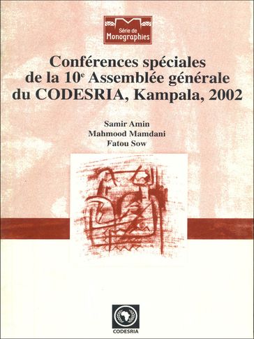 Conférences spéciales de la 10e Assemblée générale du CODESRIA, Kampala, 2002 - Fatou Sow - Mahmood Mamdani - Samir Amin