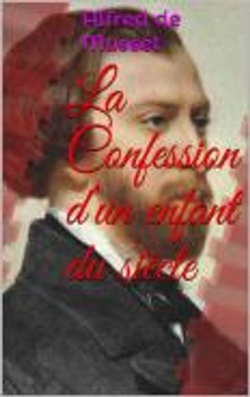 La Confession d'un enfant du siècle - Alfred De Musset