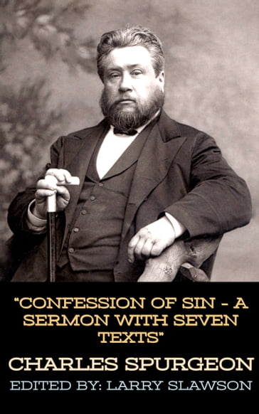 Confession of Sin - A Sermon With Seven Texts - Charles Spurgeon - Larry Slawson