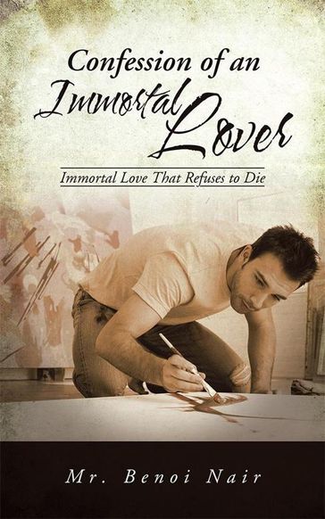 Confession of an Immortal Lover - Mr. Benoi Nair