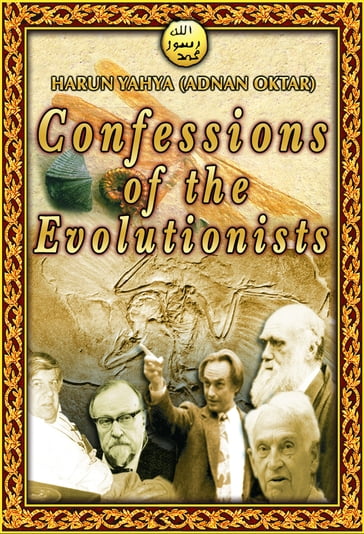 Confession of the Evolutionists - Adnan Oktar (Harun Yahya)