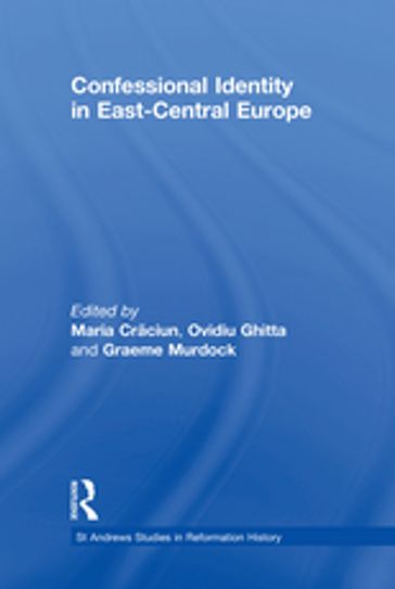 Confessional Identity in East-Central Europe - Maria Craciun - Ovidiu Ghitta