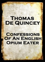 Confessions Of An English Opium Eater, By Thomas De Quincey