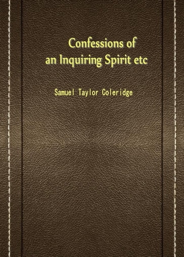Confessions Of An Inquiring Spirit Etc - Samuel Taylor Coleridge