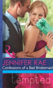 Confessions Of A Bad Bridesmaid (Mills & Boon Modern Tempted)