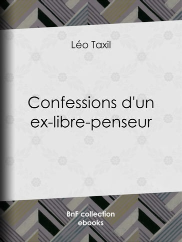 Confessions d'un ex-libre-penseur - Léo Taxil