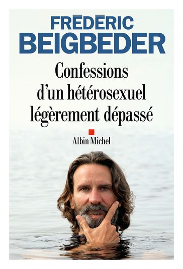 Confessions d'un hétérosexuel légèrement dépassé - Frédéric Beigbeder