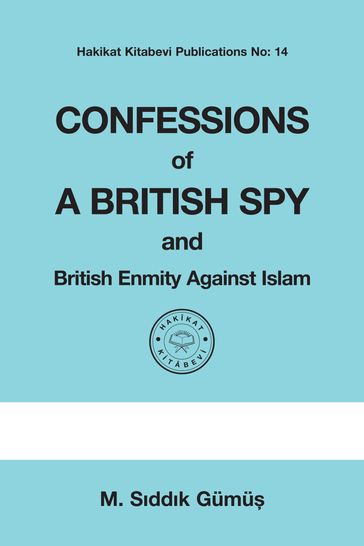 Confessions of a British Spy and British Enmity Against Islam - M. Sddk Gumu