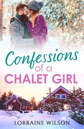 Confessions of a Chalet Girl: (A Novella) (Ski Season, Book 1)