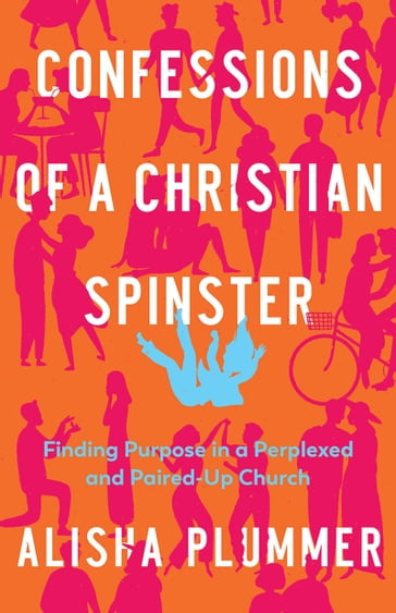 Confessions of a Christian Spinster - Alisha Plummer