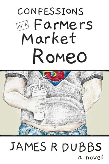 Confessions of a Farmers Market Romeo - James R Dubbs