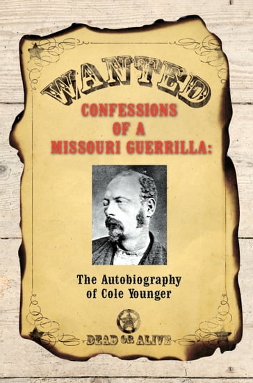 Confessions of a Missouri Guerrilla: The Autobiography of Cole Younger - Cole Younger