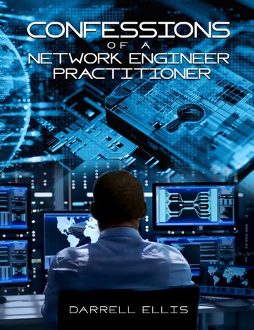Confessions of a Network Engineer Practitioner - Darrell Ellis