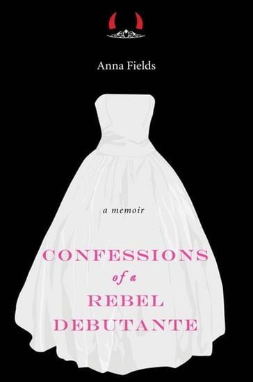Confessions of a Rebel Debutante - Anna Fields
