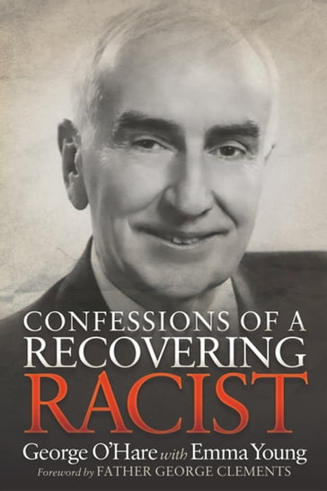 Confessions of a Recovering Racist - George OHare - Emma Young