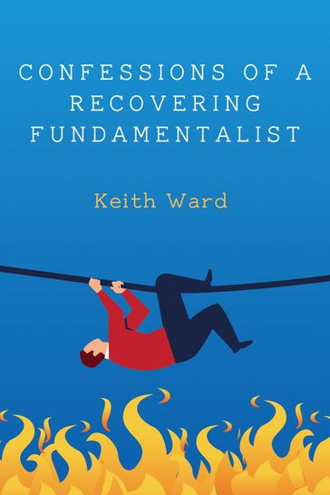 Confessions of a Recovering Fundamentalist - Keith Ward