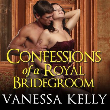 Confessions of a Royal Bridegroom - Vanessa Kelly