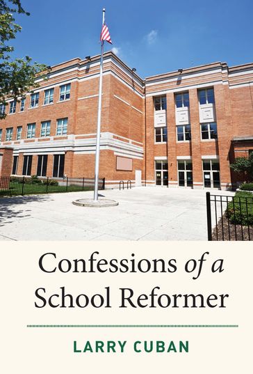 Confessions of a School Reformer - Larry Cuban