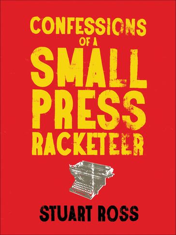 Confessions of a Small Press Racketeer - Stuart Ross