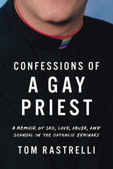 Confessions of a Gay Priest - Tom Rastrelli