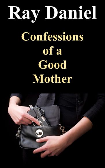 Confessions of a Good Mother - Daniel Ray