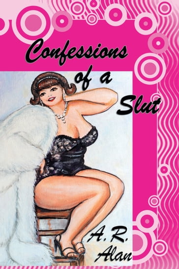 Confessions of a Slut - A.R. Alan