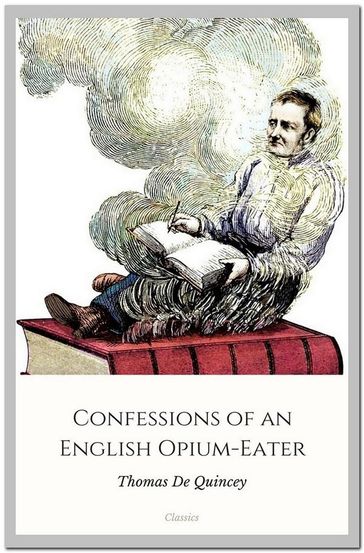 Confessions of an English Opium-Eater - Thomas De Quincey