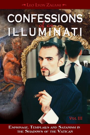 Confessions of an Illuminati, Volume III - Leo Lyon Zagami