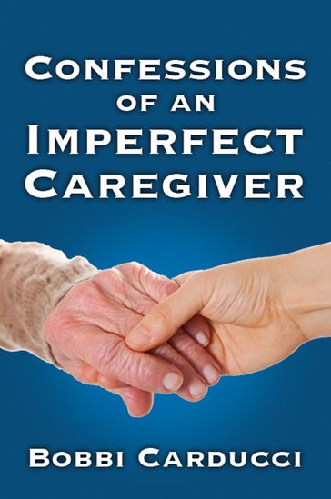 Confessions of an Imperfect Caregiver - Bobbi Carducci