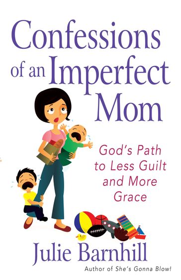 Confessions of an Imperfect Mom - Julie Ann Barnhill
