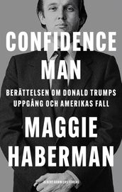 Confidence man : berättelsen om Donald Trumps uppgang och Amerikas fall