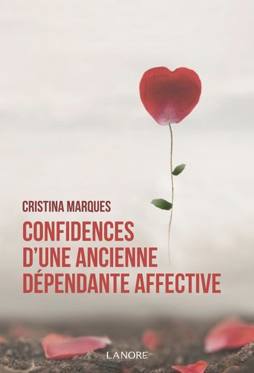 Confidences d'une ancienne dépendante affective - Cristina Marques