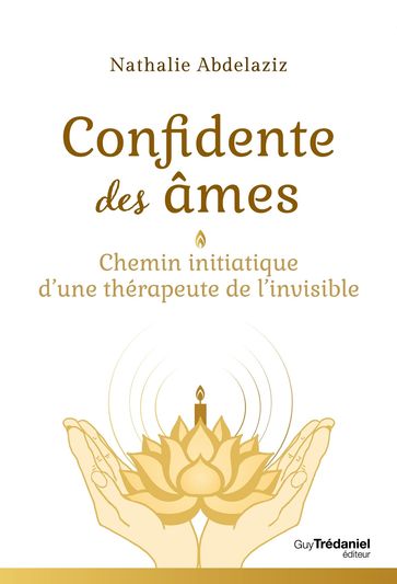 Confidente des âmes - Chemin initiatique d'une thérapeute de l'invisible - Nathalie Abdelaziz