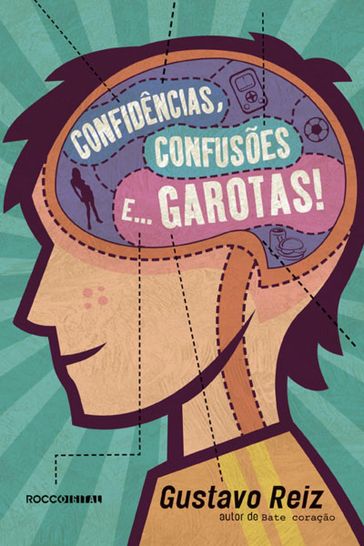 Confidências, confusões e... garotas! - Gustavo Reiz