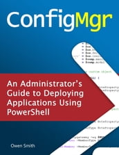 ConfigMgr - An Administrator s Guide to Deploying Applications using PowerShell