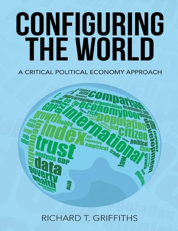 Configuring the World: A Critical Political Economy Approach - Richard T. Griffiths