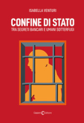 Confine di Stato. Tra segreti bancari e umani sotterfugi