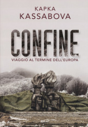 Confine. Viaggio al termine dell Europa