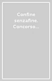 Confine senzafine. Concorso letterario fotografico Cartman edizioni. Ediz. illustrata