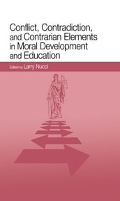 Conflict, Contradiction, and Contrarian Elements in Moral Development and Education