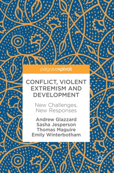 Conflict, Violent Extremism and Development - Andrew Glazzard - Emily Winterbotham - Sasha Jesperson - Thomas Maguire