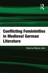 Conflicting Femininities in Medieval German Literature