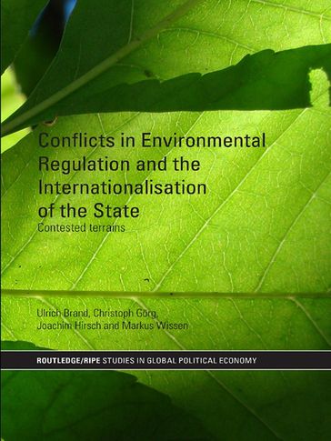 Conflicts in Environmental Regulation and the Internationalisation of the State - Ulrich Brand - Christoph Gorg - Joachim Hirsch - Markus Wissen