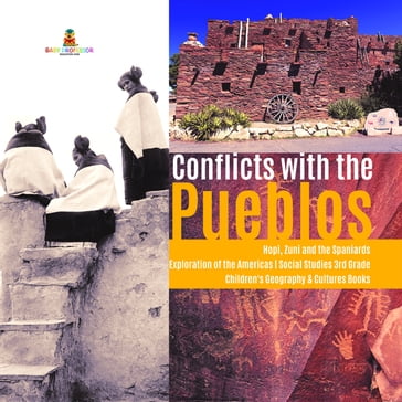 Conflicts with the Pueblos   Hopi, Zuni and the Spaniards   Exploration of the Americas   Social Studies 3rd Grade   Children's Geography & Cultures Books - Baby Professor