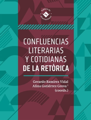 Confluencias literarias y cotidianas de la retórica - Alejandro Sánchez Castellanos - Alina de la Caridad Gutiérrez Grova - Ana Cecilia Esquivel Palomares - Diana Elena Prieto Acosta - Gerardo Ramírez Vidal - Juan Manuel Tabío Hernández - Lidia Ester Cuba Vega - Loisi Sainz Padrón - Marco Enrique Mancera Alba - Maritza Isabel Carrillo Quibert - Marlene Aurora Domínguez Hernández - María Alejandra Vitale - María Elina Miranda Cancela